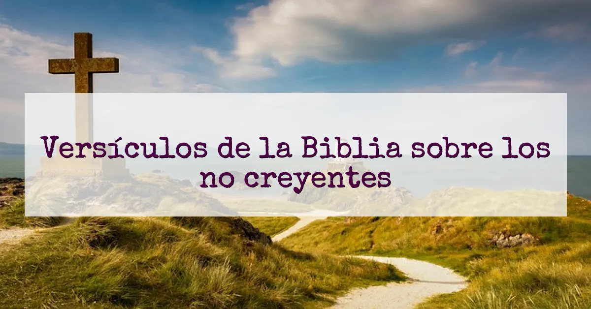 Versículos de la Biblia sobre los no creyentes