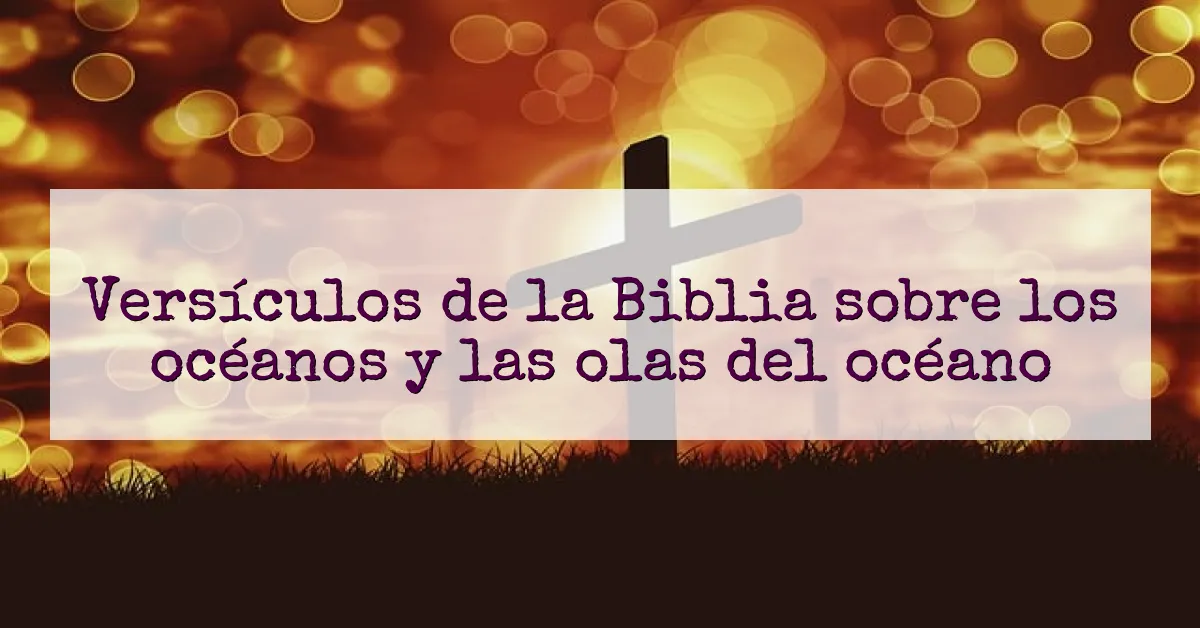 Versículos de la Biblia sobre los océanos y las olas del océano