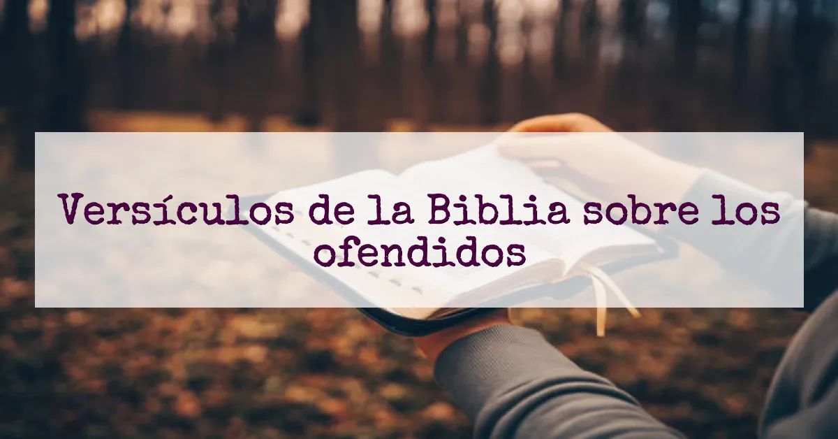 Versículos de la Biblia sobre los ofendidos