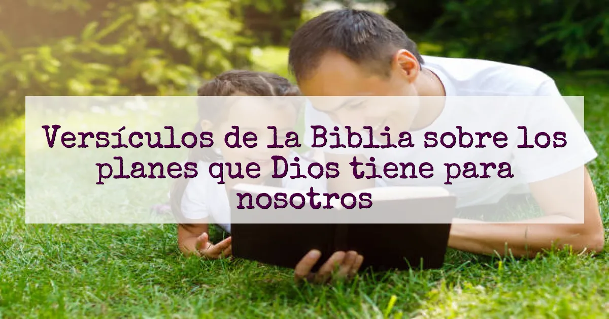 Versículos de la Biblia sobre los planes que Dios tiene para nosotros