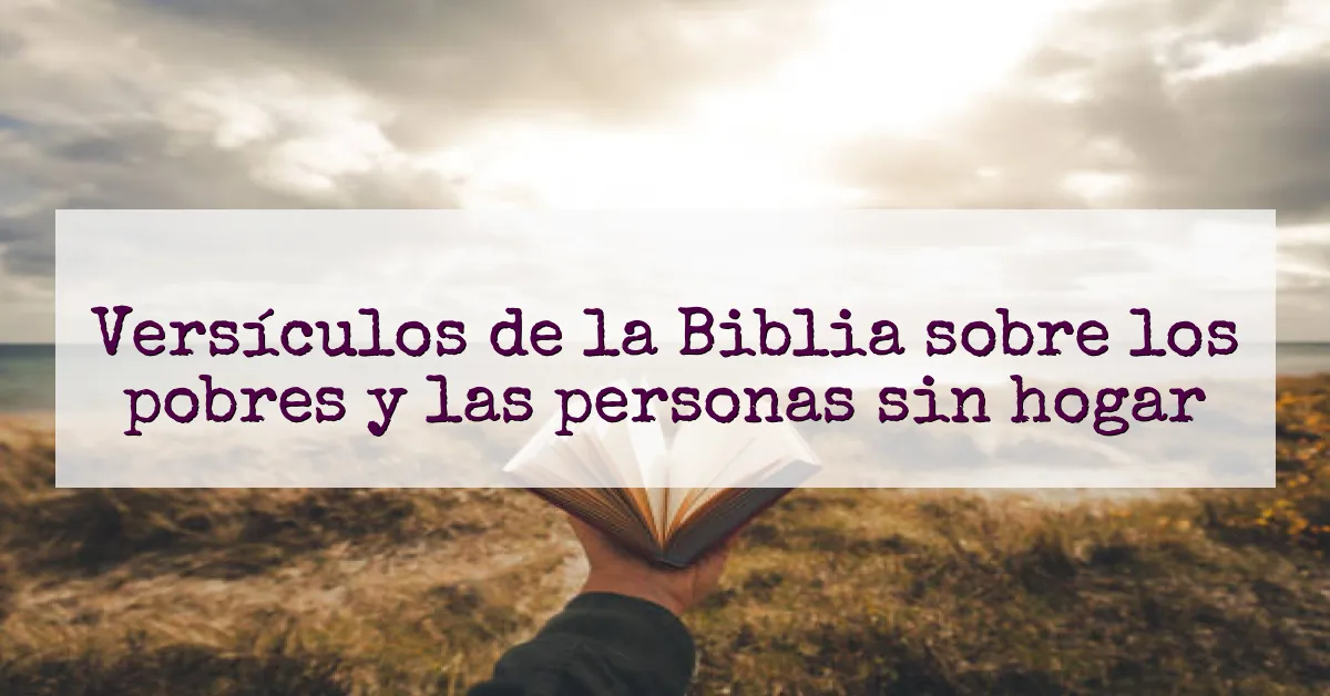 Versículos de la Biblia sobre los pobres y las personas sin hogar