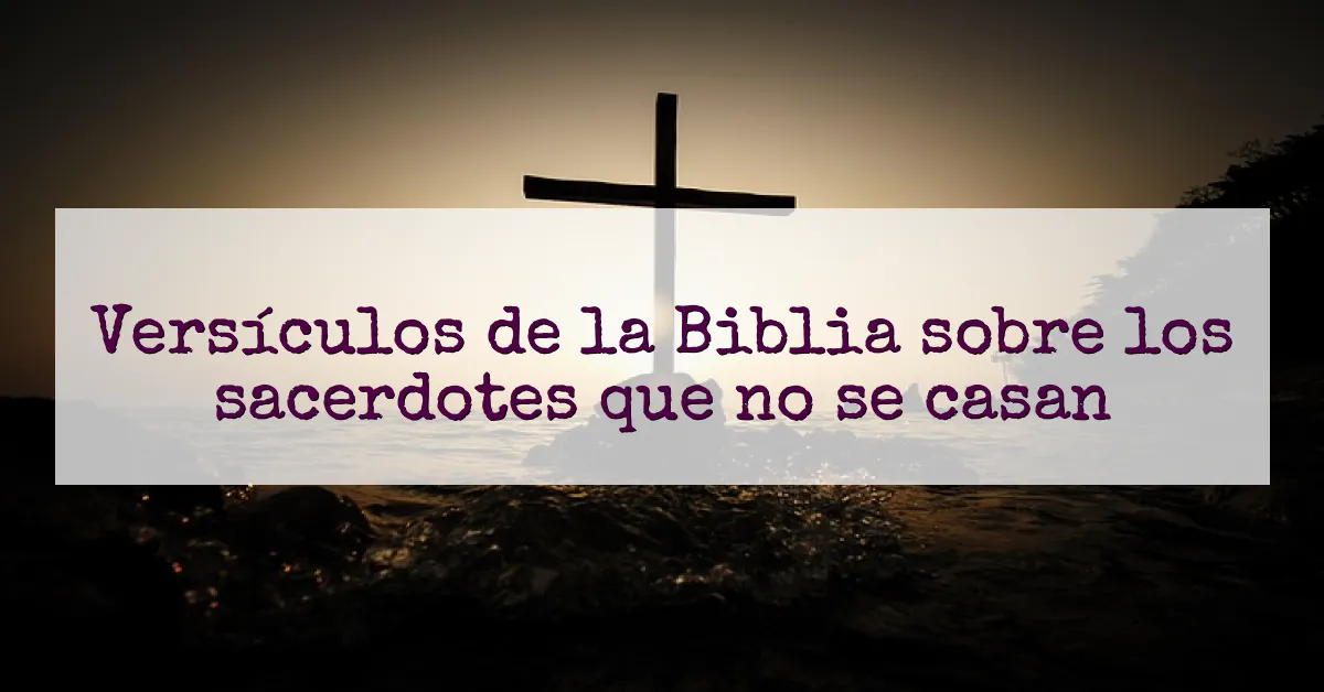 Versículos de la Biblia sobre los sacerdotes que no se casan
