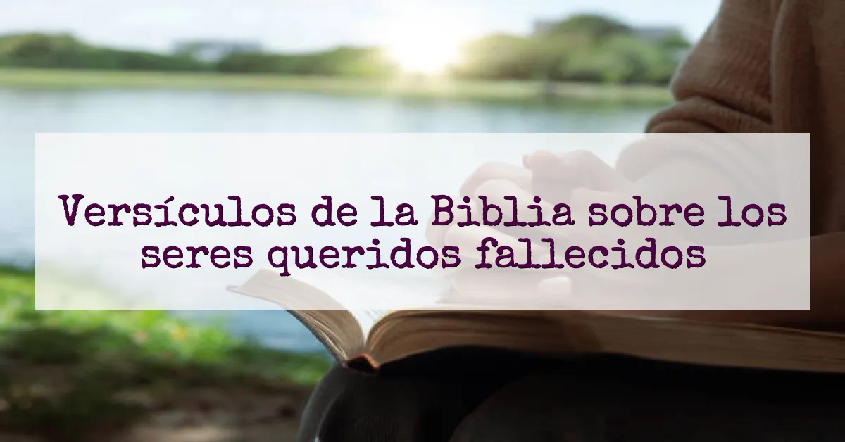 Versículos de la Biblia sobre los seres queridos fallecidos