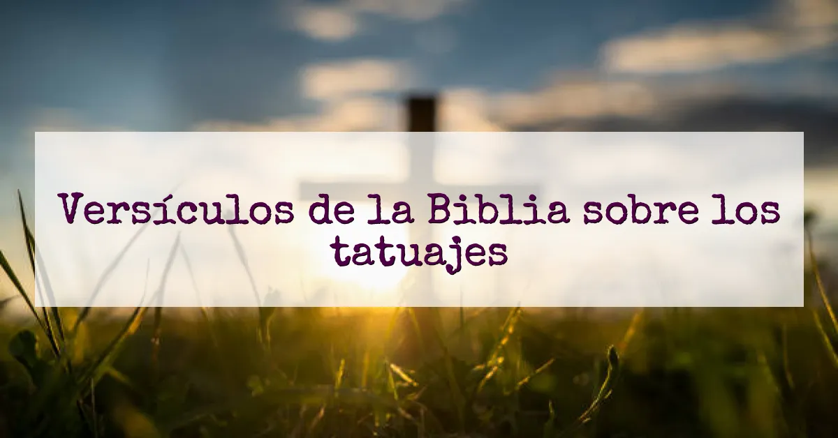 Versículos de la Biblia sobre los tatuajes
