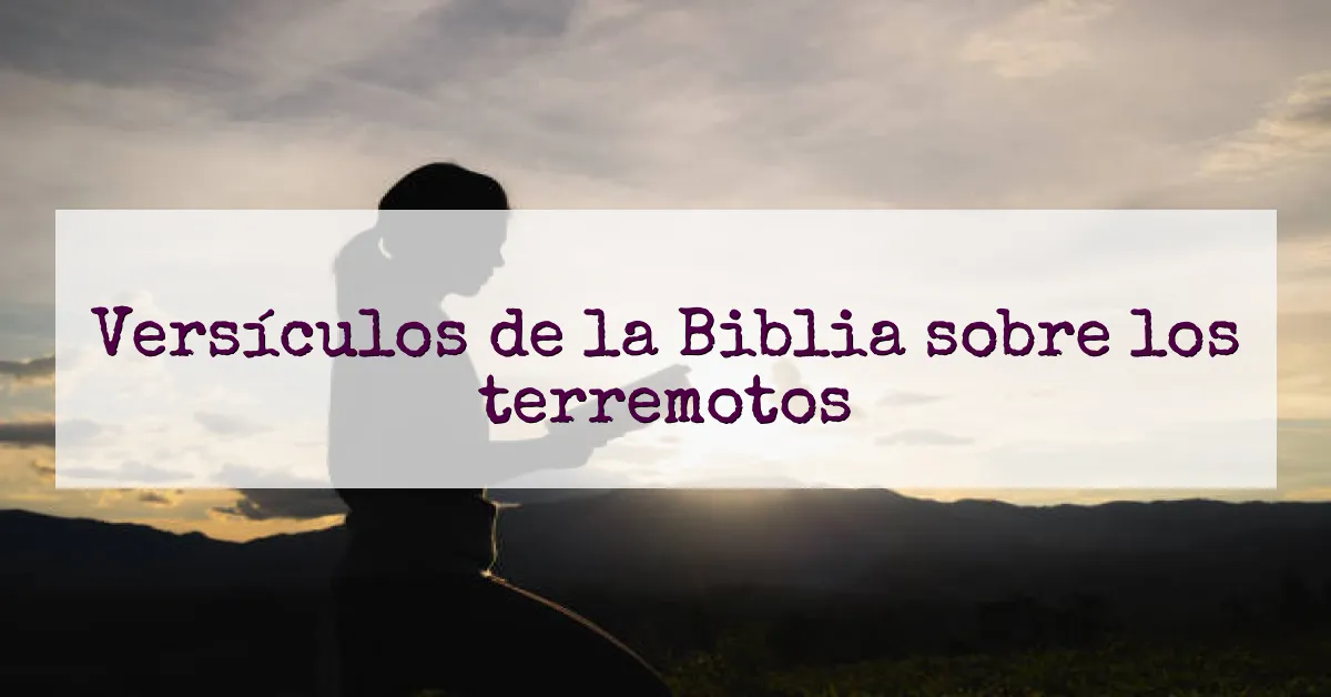 Versículos de la Biblia sobre los terremotos