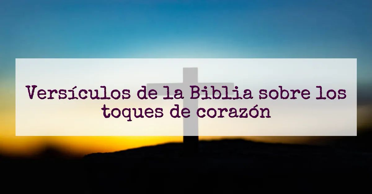 Versículos de la Biblia sobre los toques de corazón