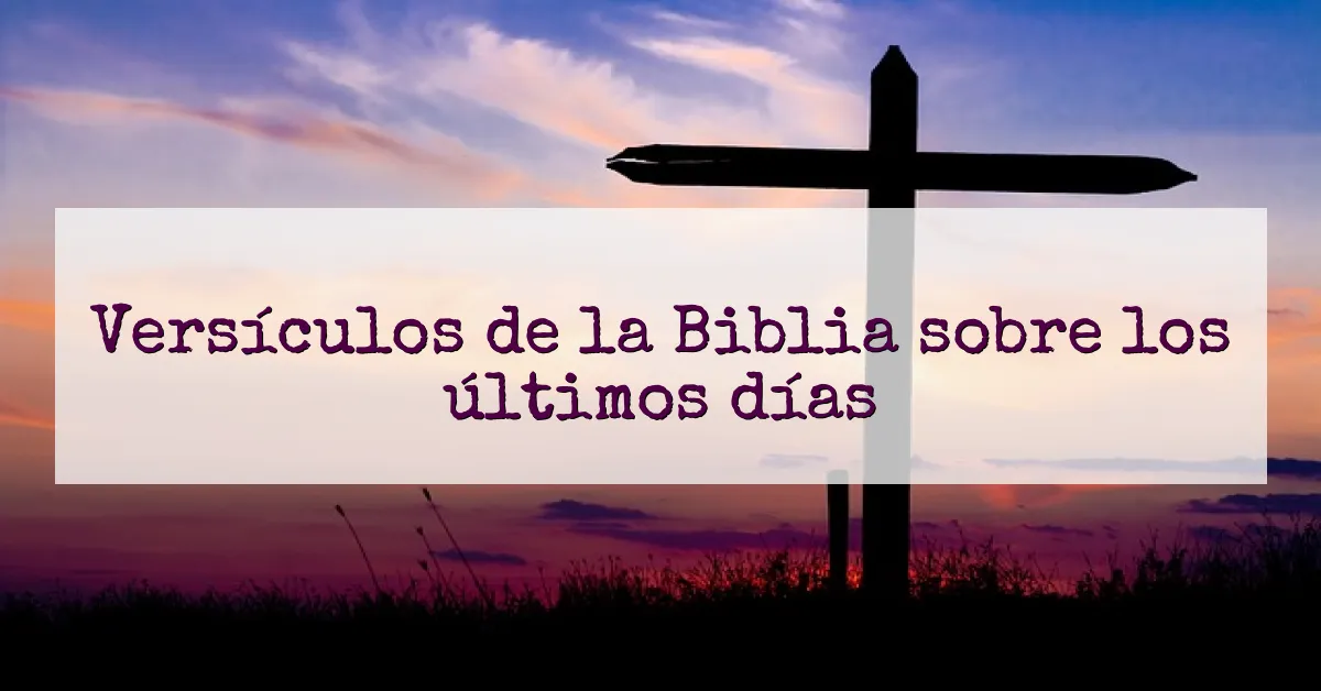 Versículos de la Biblia sobre los últimos días
