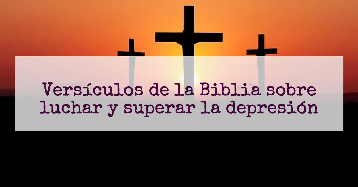 Versículos de la Biblia sobre luchar y superar la depresión
