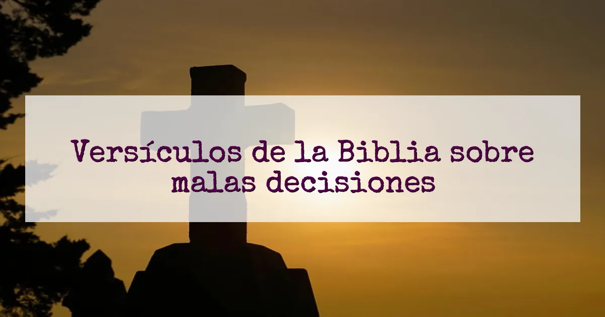 Versículos de la Biblia sobre malas decisiones