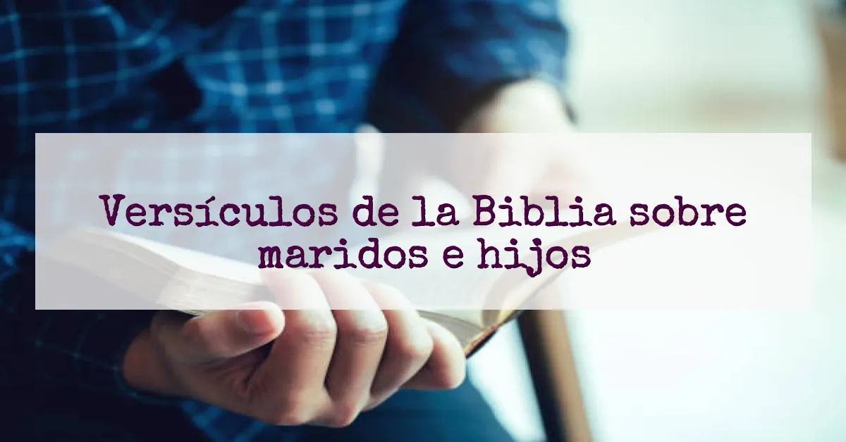 Versículos de la Biblia sobre maridos e hijos