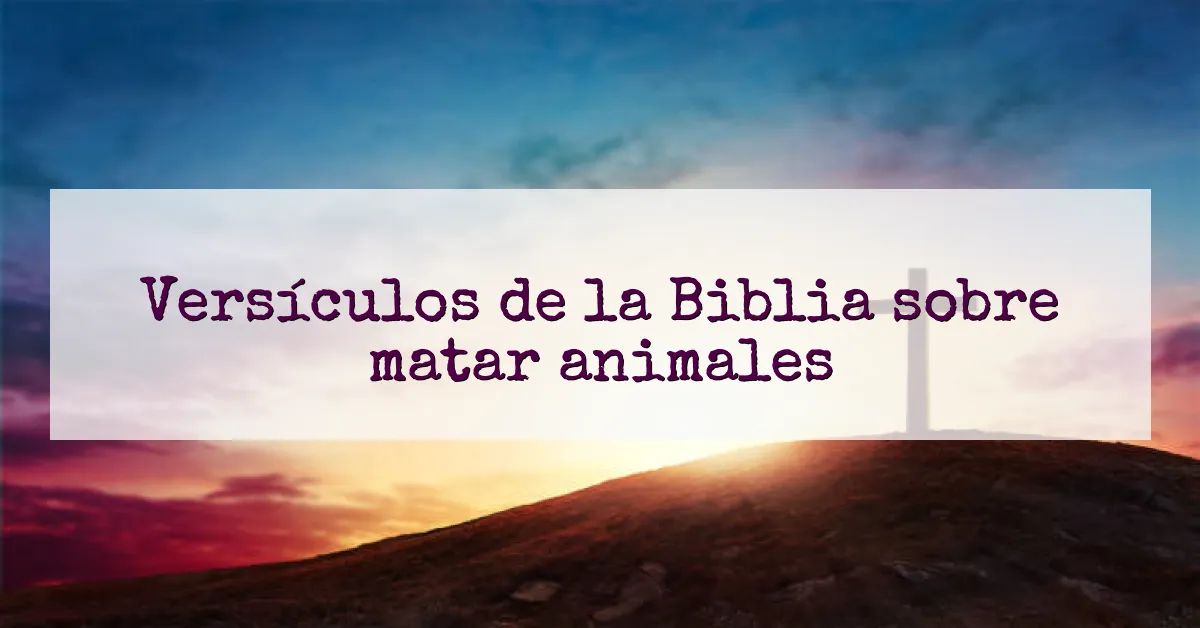 Versículos de la Biblia sobre matar animales