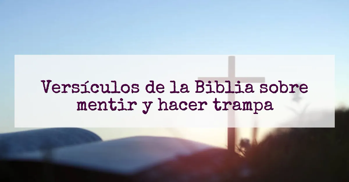 Versículos de la Biblia sobre mentir y hacer trampa