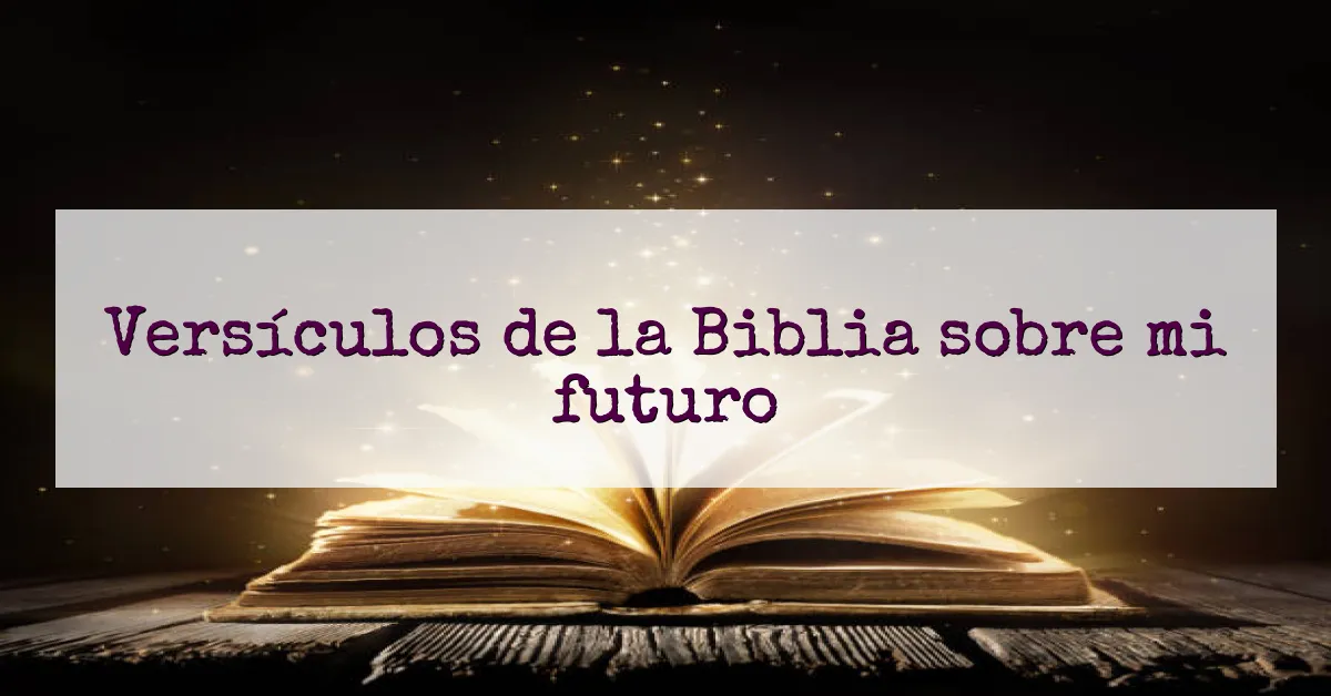 Versículos de la Biblia sobre mi futuro