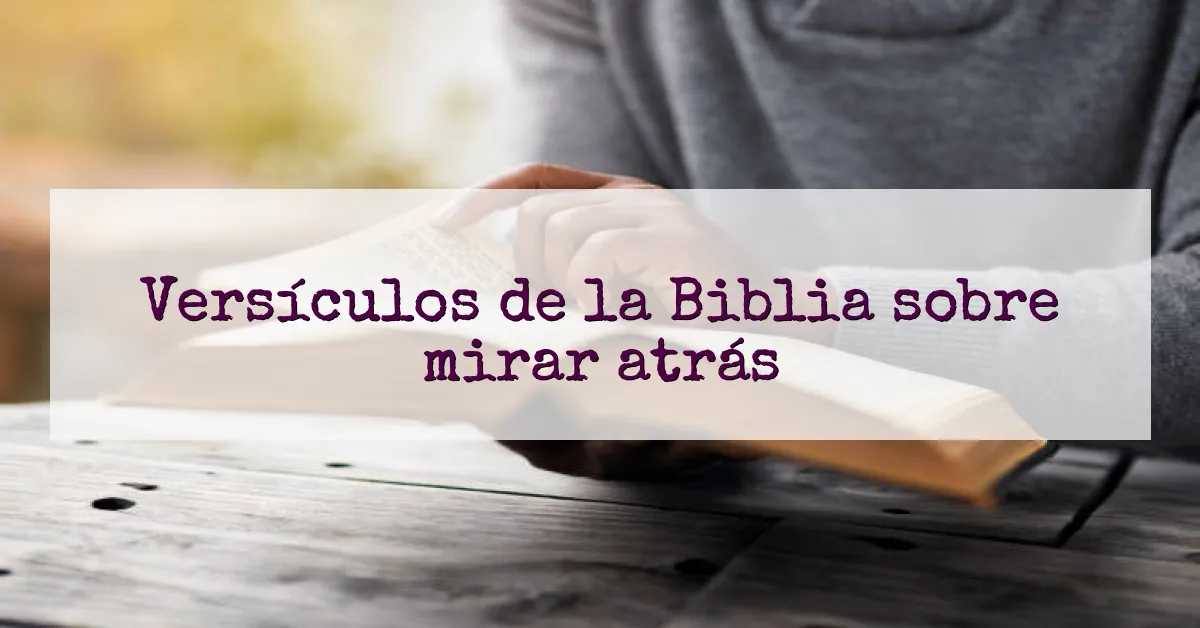 Versículos de la Biblia sobre mirar atrás