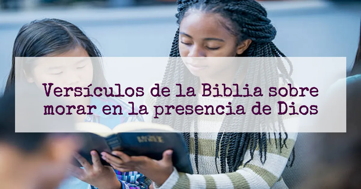 Versículos de la Biblia sobre morar en la presencia de Dios