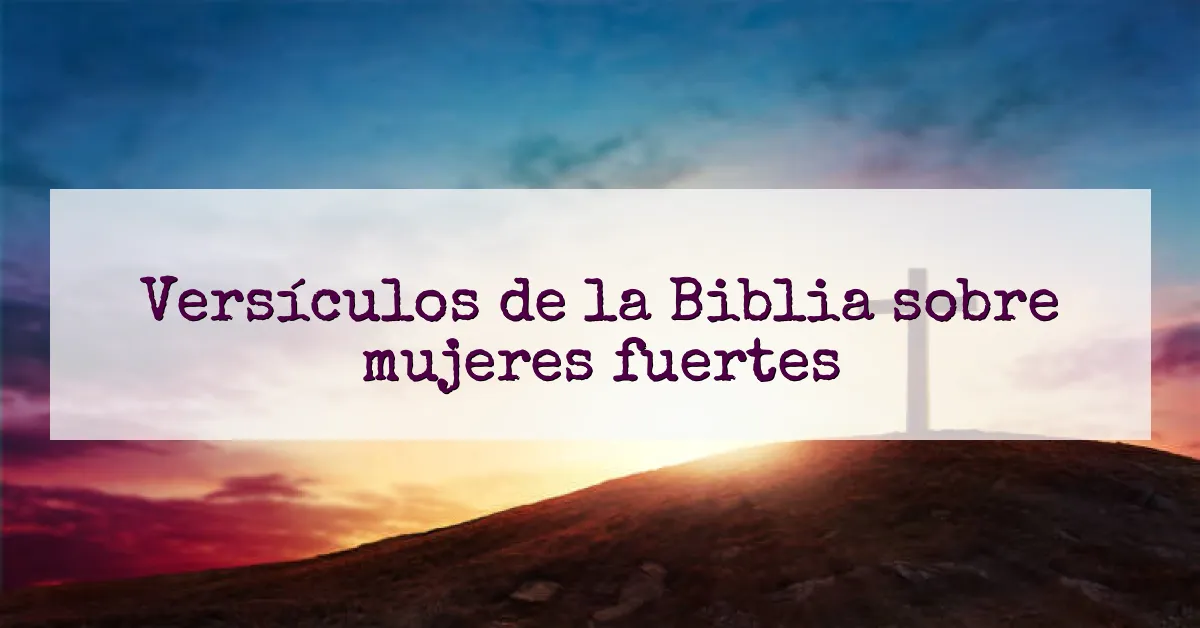 Versículos de la Biblia sobre mujeres fuertes