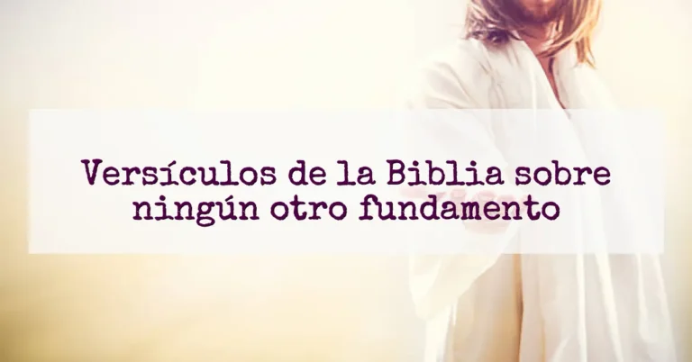 Versículos de la Biblia sobre ningún otro fundamento