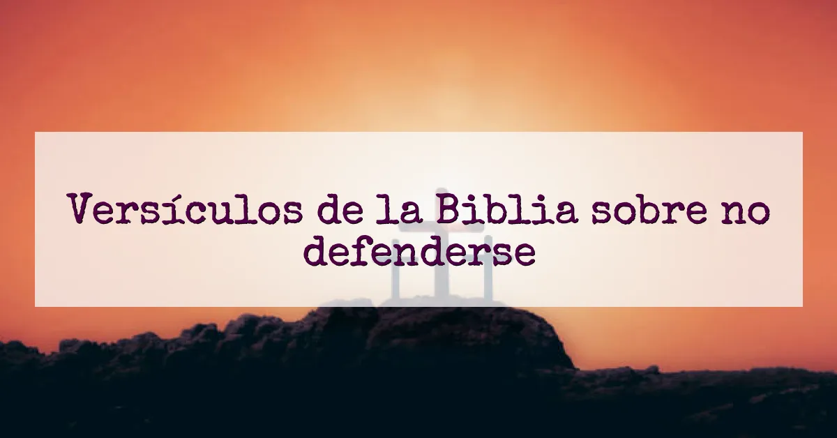 Versículos de la Biblia sobre no defenderse