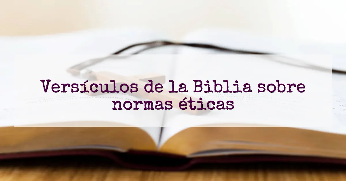 Versículos de la Biblia sobre normas éticas