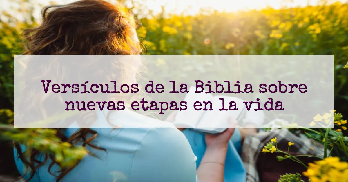 Versículos de la Biblia sobre nuevas etapas en la vida