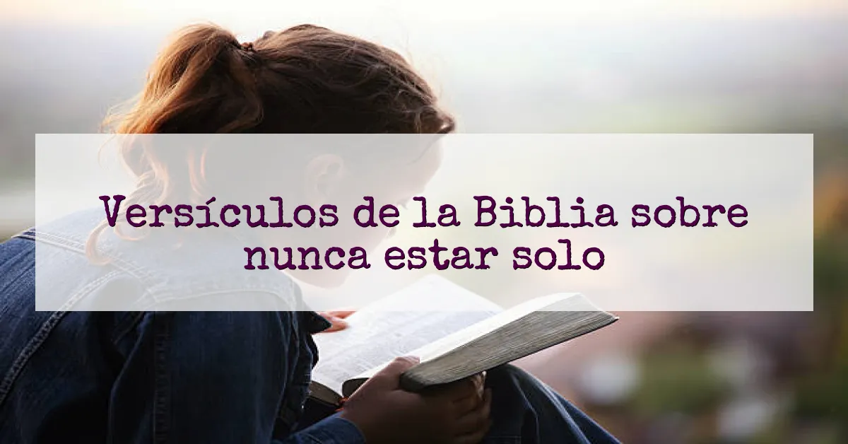 Versículos de la Biblia sobre nunca estar solo