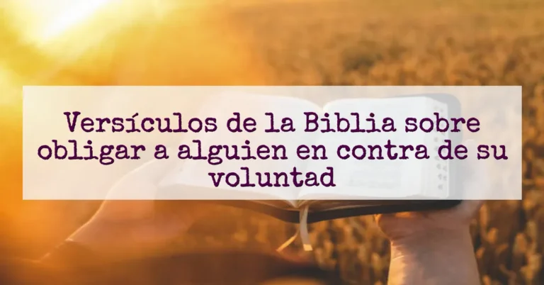 Versículos de la Biblia sobre obligar a alguien en contra de su voluntad