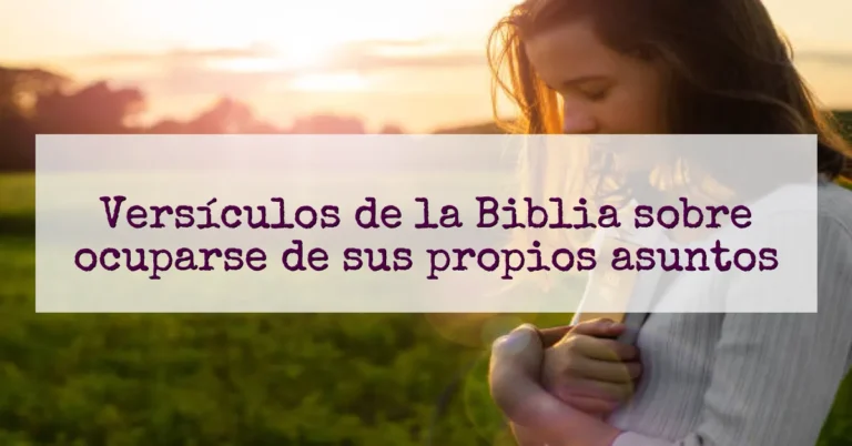Versículos de la Biblia sobre ocuparse de sus propios asuntos