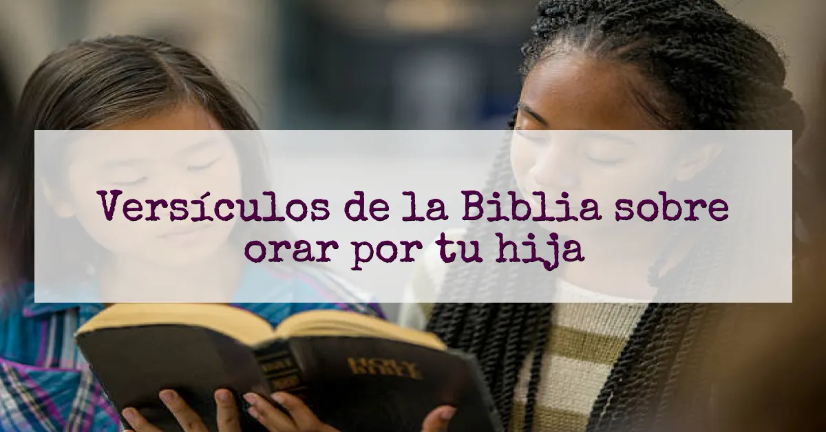 Versículos de la Biblia sobre orar por tu hija