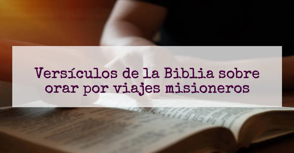 Versículos de la Biblia sobre orar por viajes misioneros