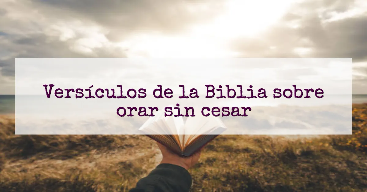 Versículos de la Biblia sobre orar sin cesar