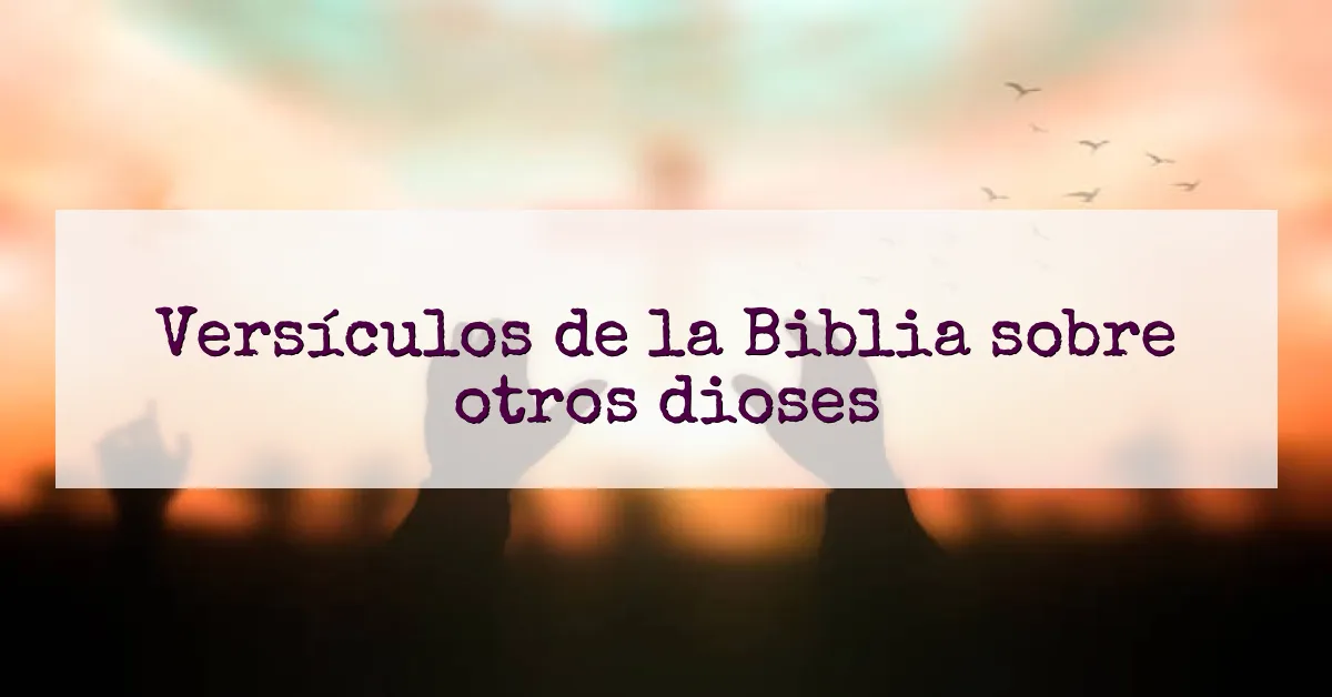 Versículos de la Biblia sobre otros dioses