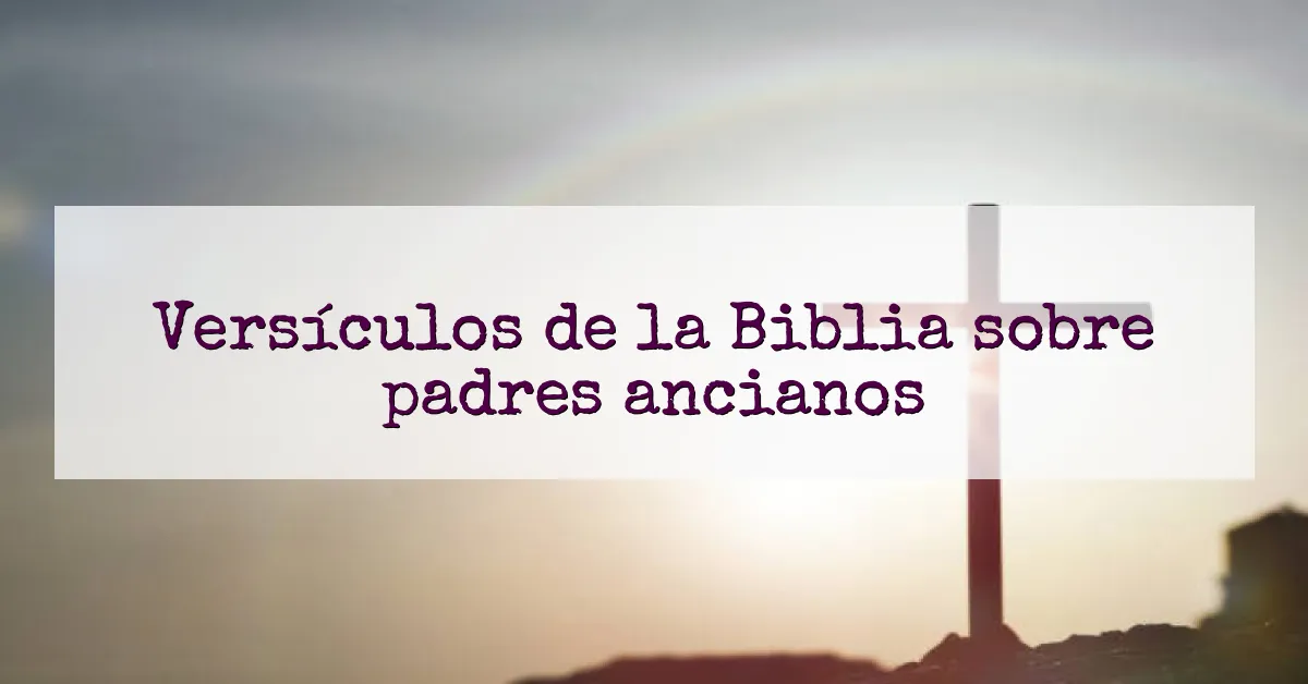 Versículos de la Biblia sobre padres ancianos