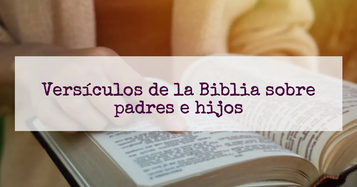 Versículos de la Biblia sobre padres e hijos