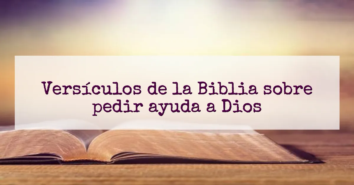 Versículos de la Biblia sobre pedir ayuda a Dios