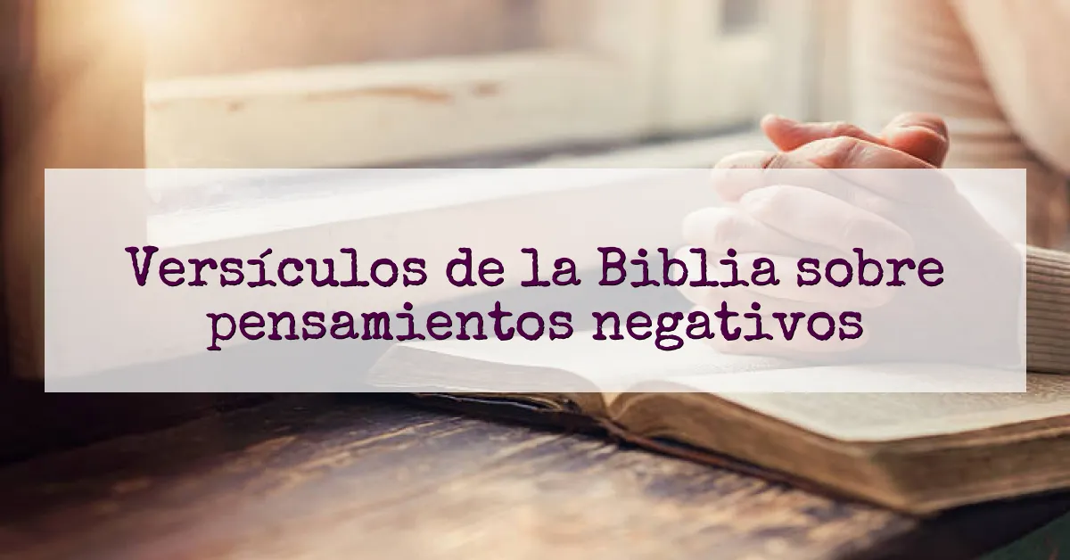 Versículos de la Biblia sobre pensamientos negativos