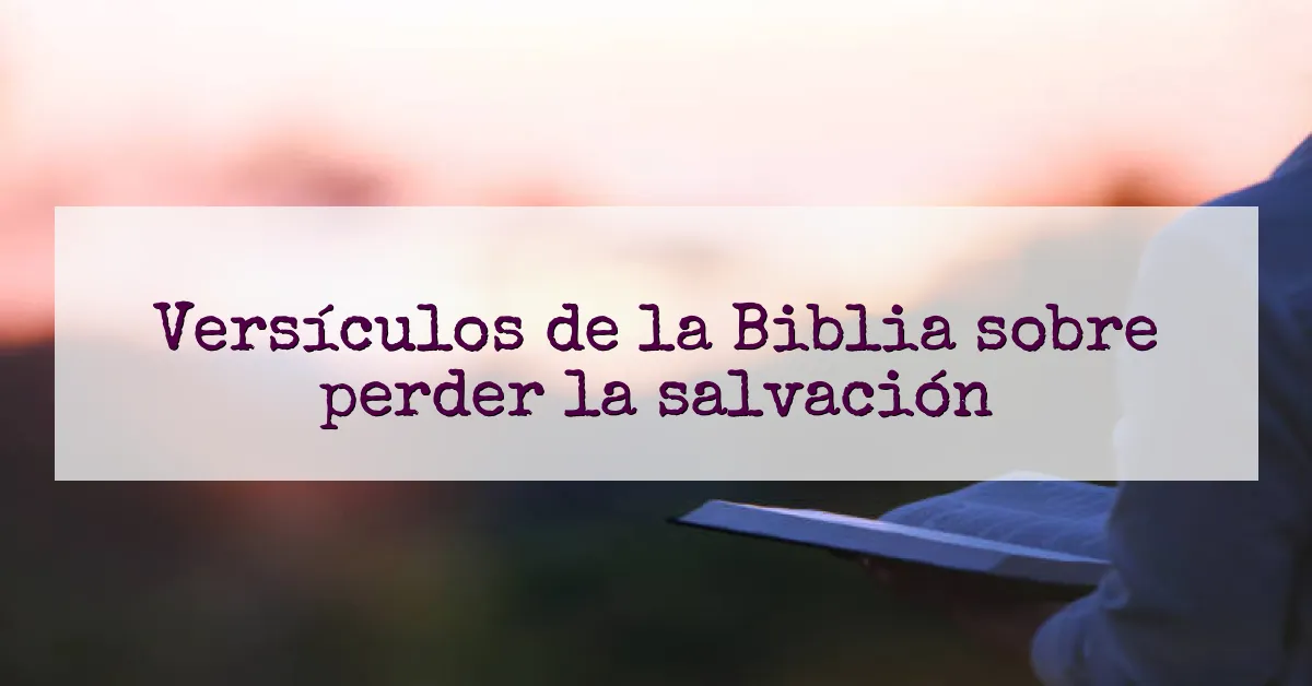 Versículos de la Biblia sobre perder la salvación