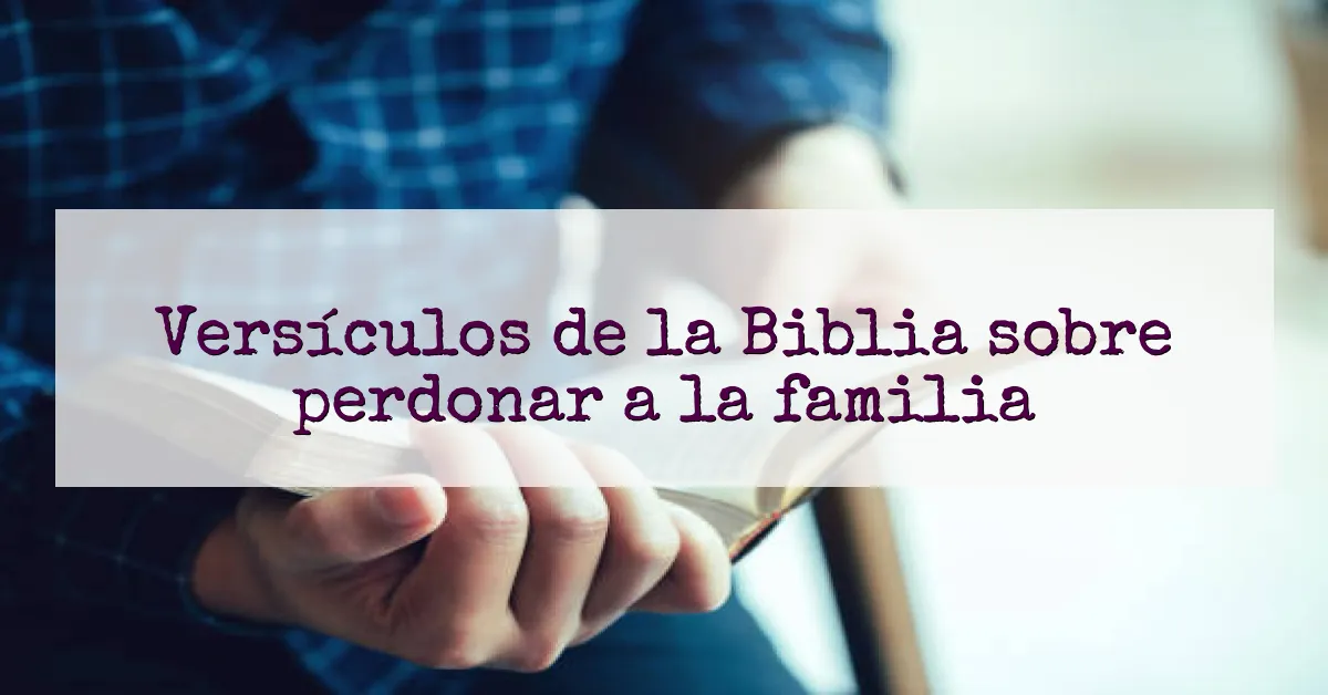 Versículos de la Biblia sobre perdonar a la familia