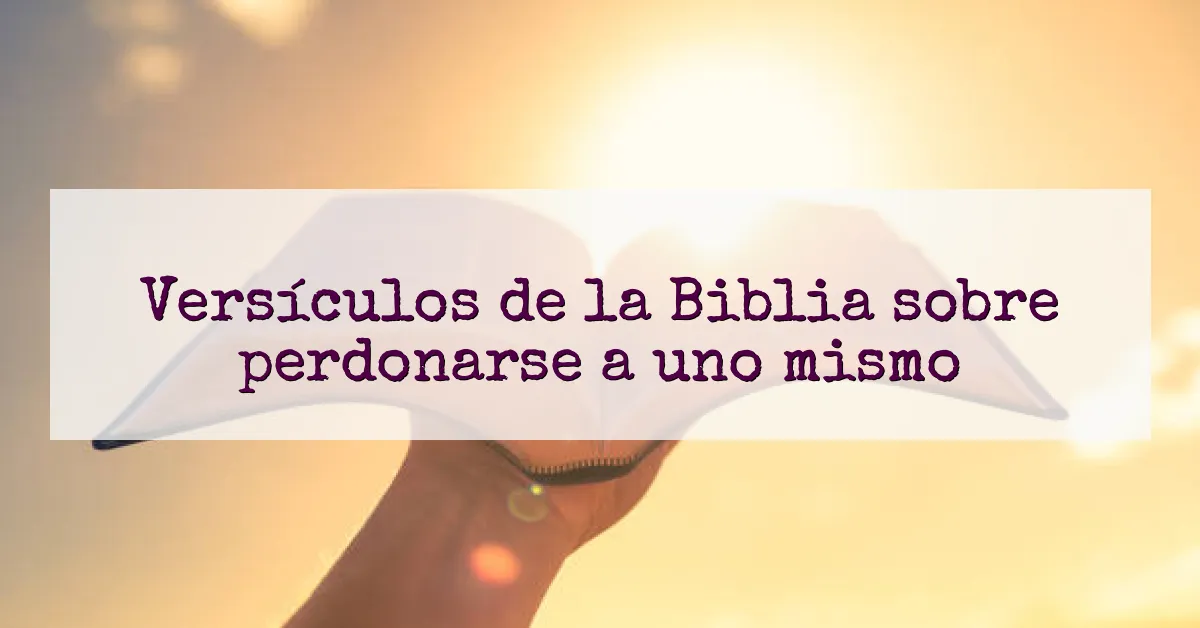 Versículos de la Biblia sobre perdonarse a uno mismo