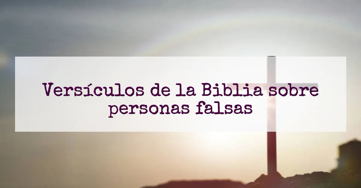 Versículos de la Biblia sobre personas falsas