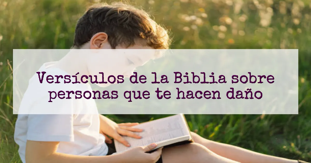 Versículos de la Biblia sobre personas que te hacen daño