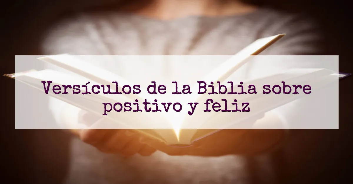Versículos de la Biblia sobre positivo y feliz