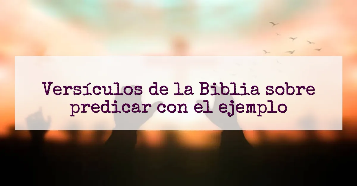 Versículos de la Biblia sobre predicar con el ejemplo