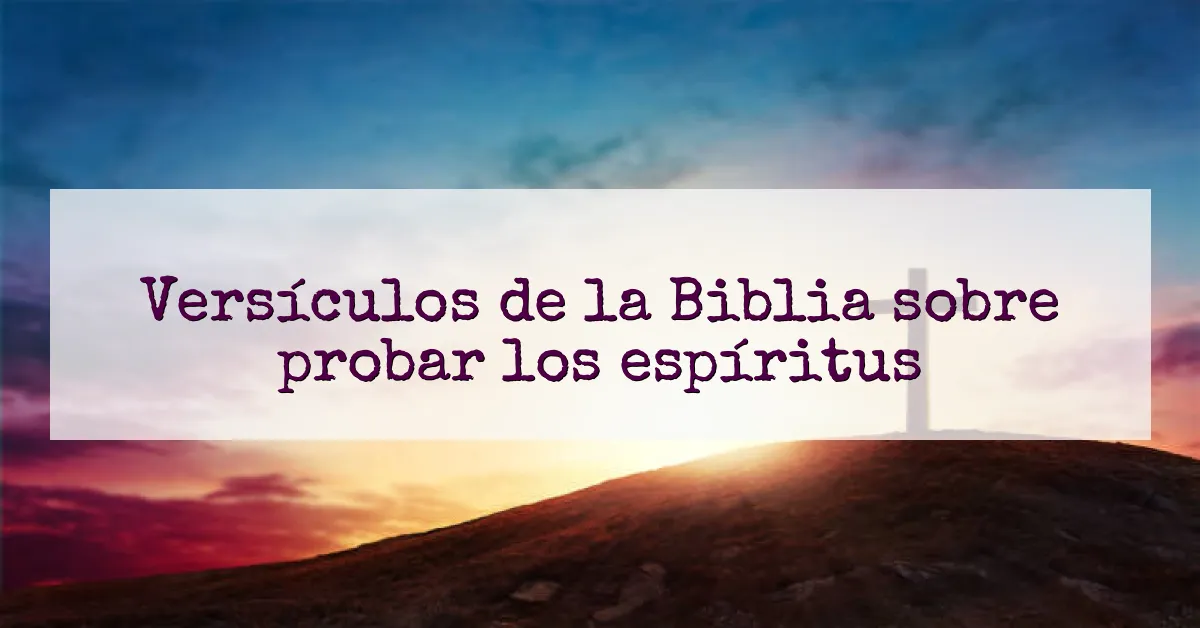 Versículos de la Biblia sobre probar los espíritus