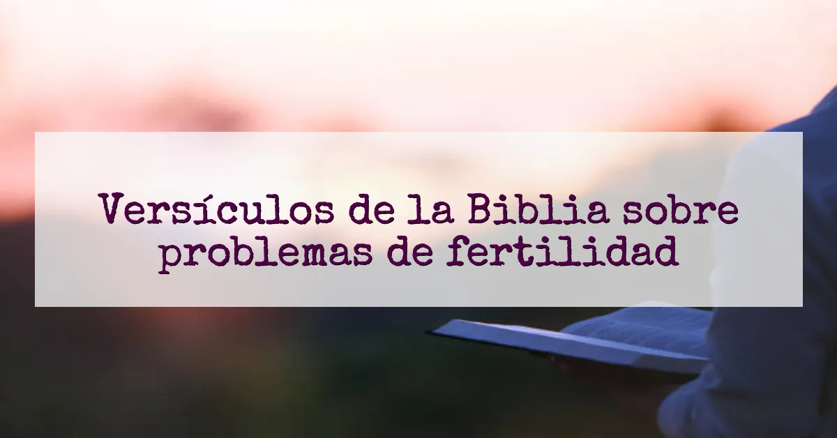 Versículos de la Biblia sobre problemas de fertilidad