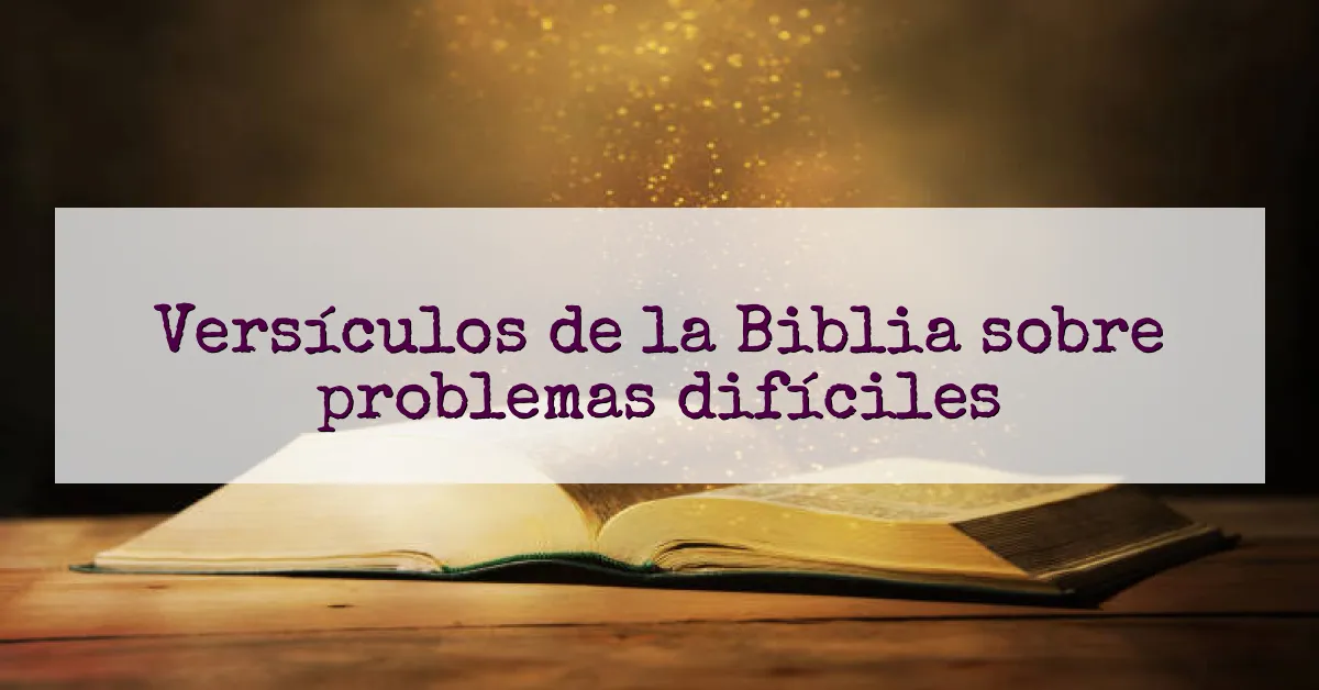 Versículos de la Biblia sobre problemas difíciles