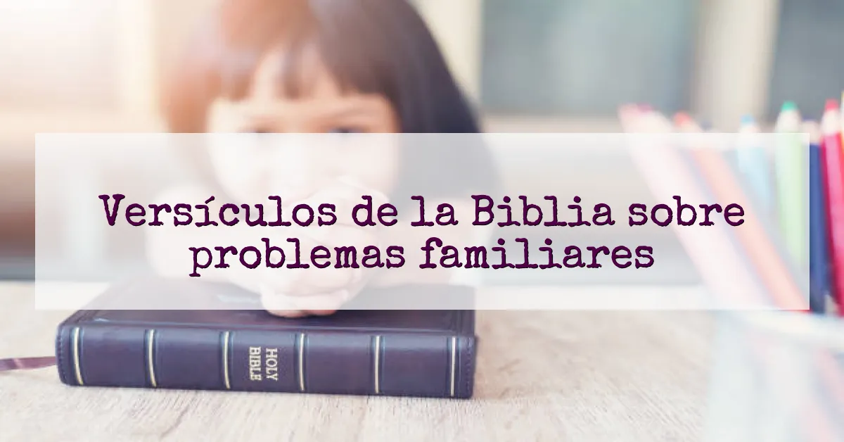 Versículos de la Biblia sobre problemas familiares