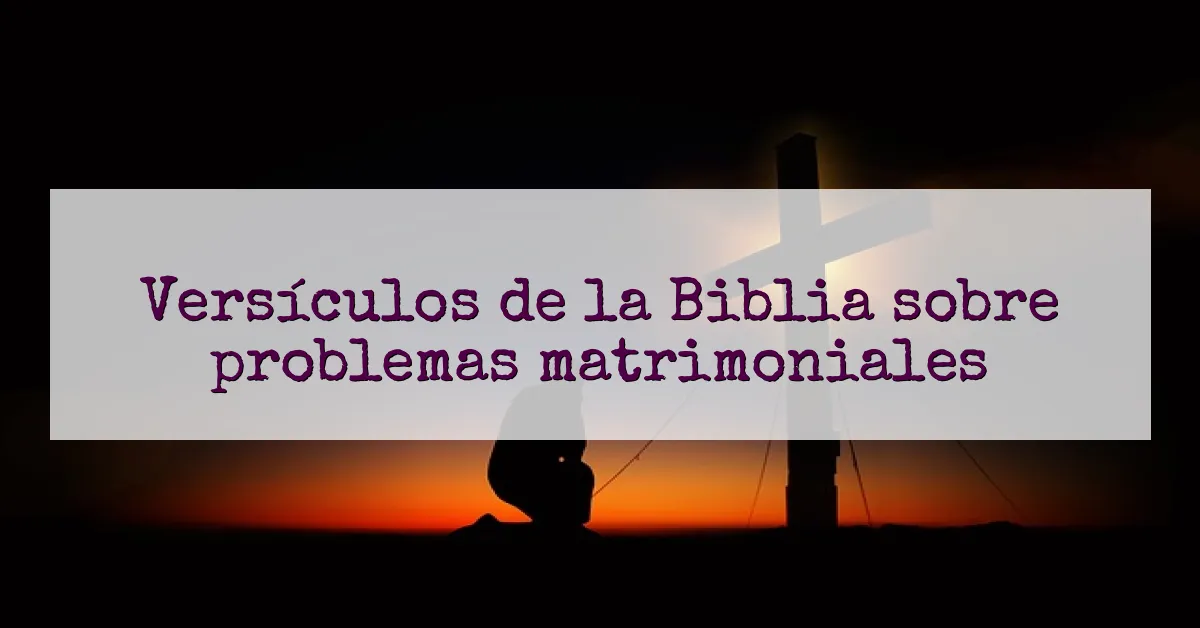 Versículos de la Biblia sobre problemas matrimoniales