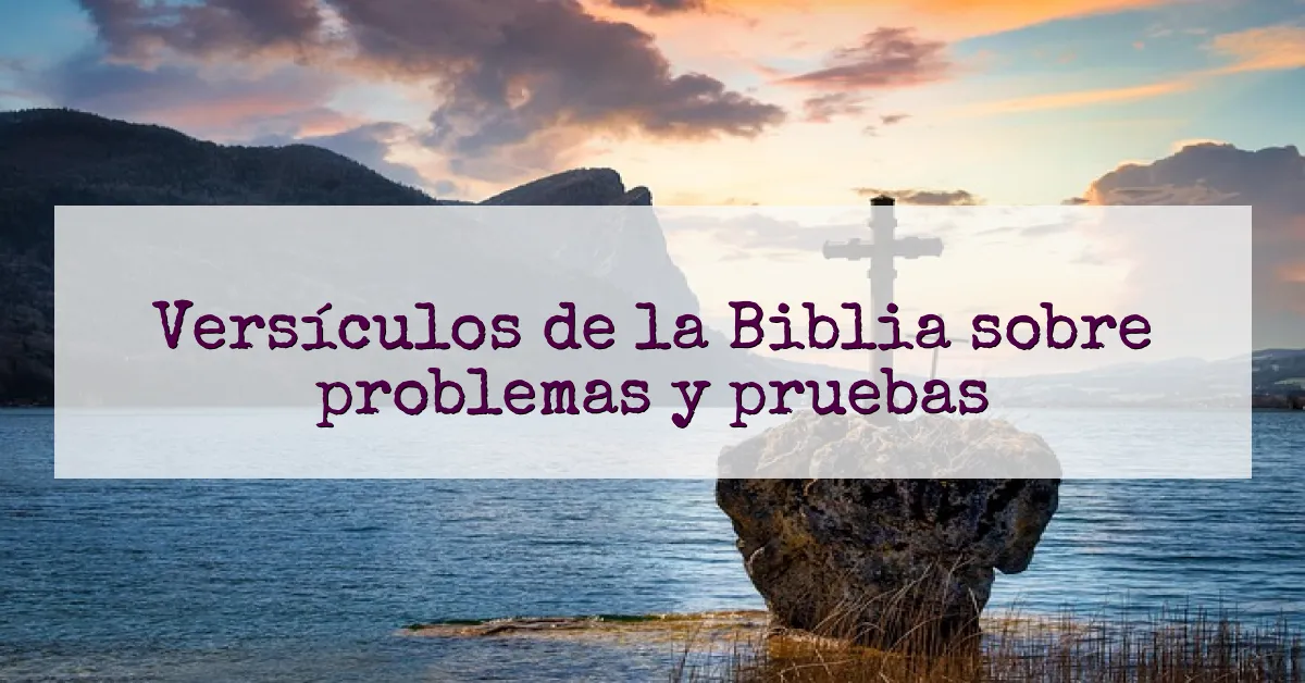 Versículos de la Biblia sobre problemas y pruebas