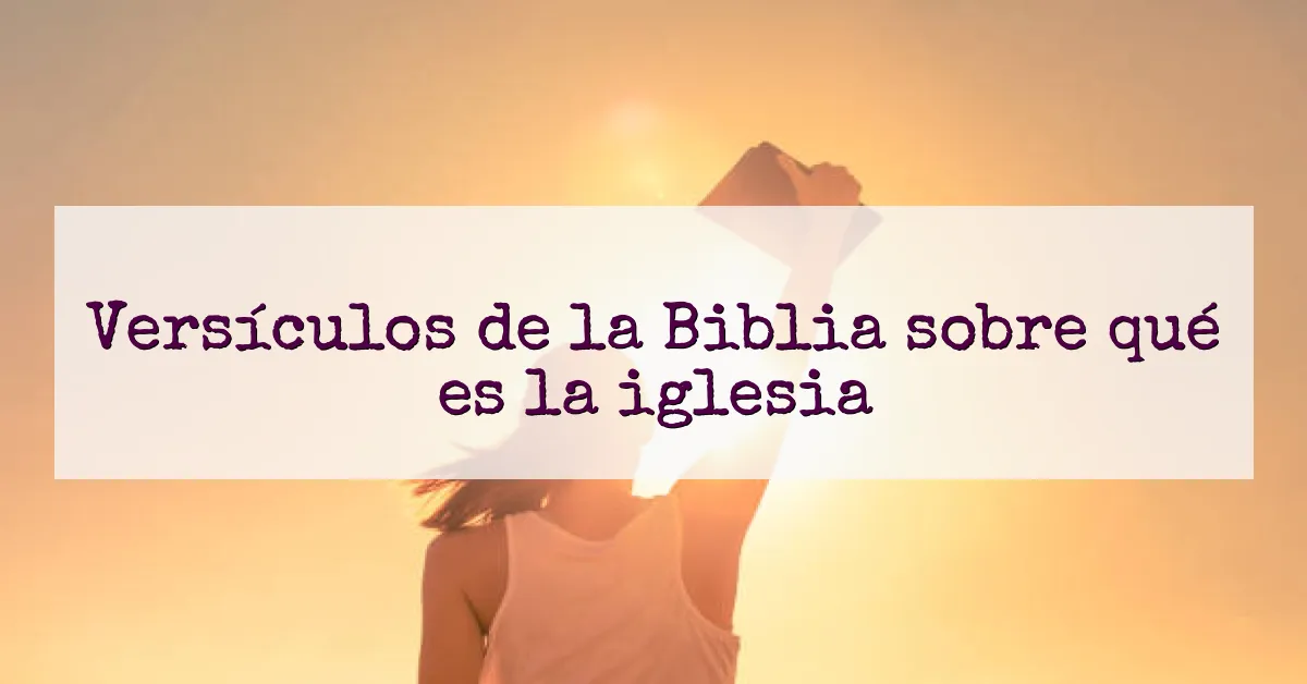 Versículos de la Biblia sobre qué es la iglesia