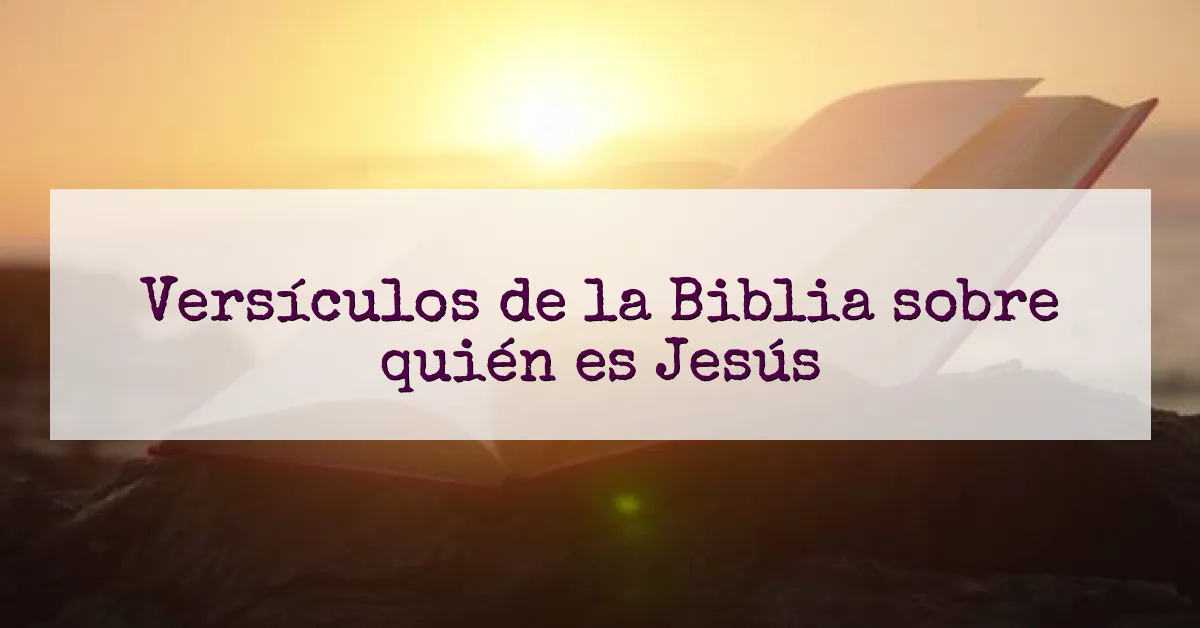 Versículos de la Biblia sobre quién es Jesús